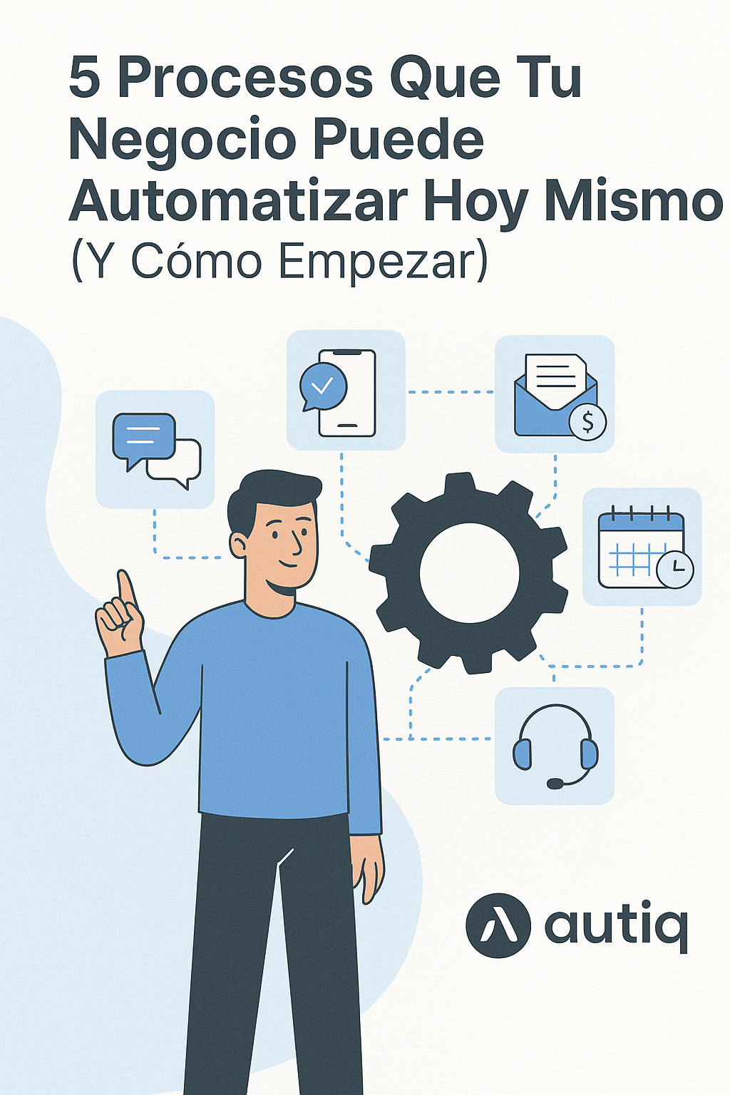 5 Procesos Que Tu Negocio Puede Automatizar Hoy Mismo (Y Cómo Empezar)